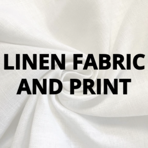 LINEN FABRIC AND PRINT